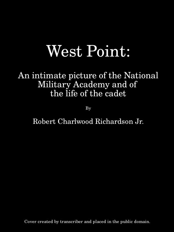 West Point: An Intimate Picture of the National Military Academy and of the Life of the Cadet